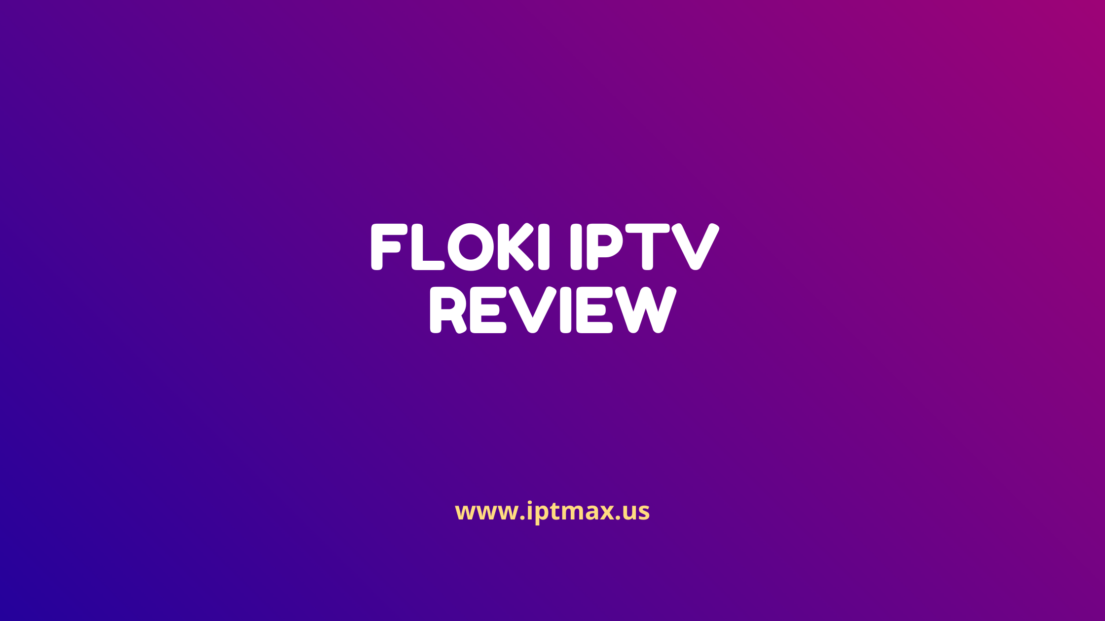 floki iptv reviews