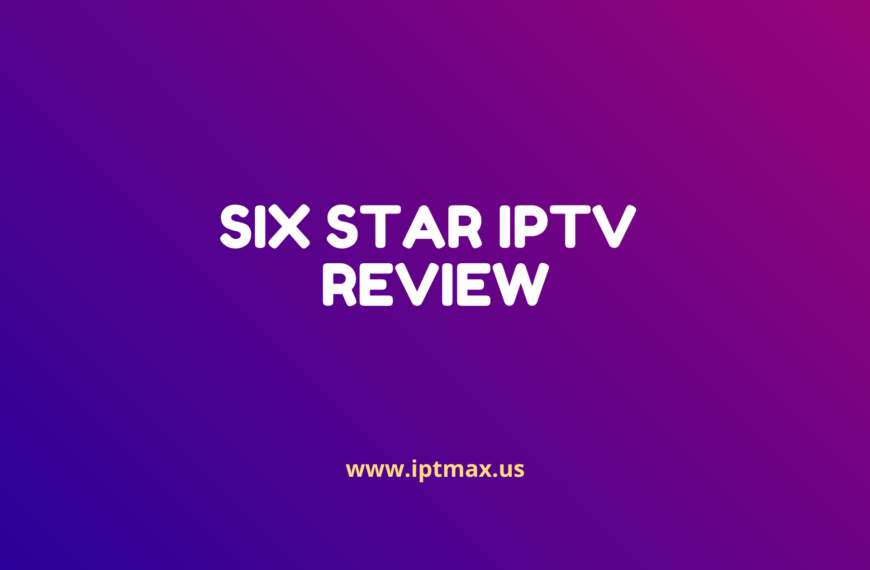 review of six star iptv