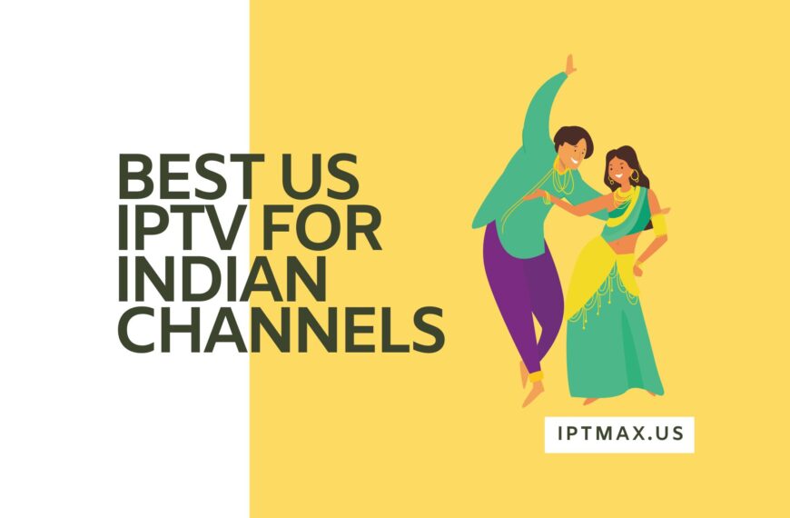 BEST IPTV FOR INDIAN CHANNELS IN THE USA