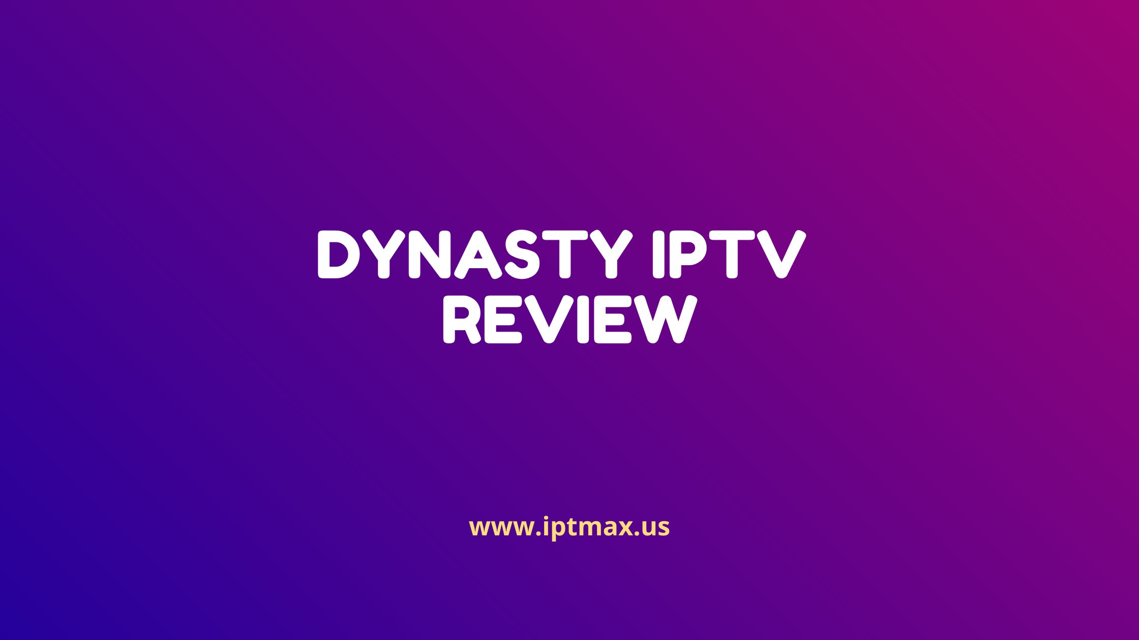 dynasty iptv review