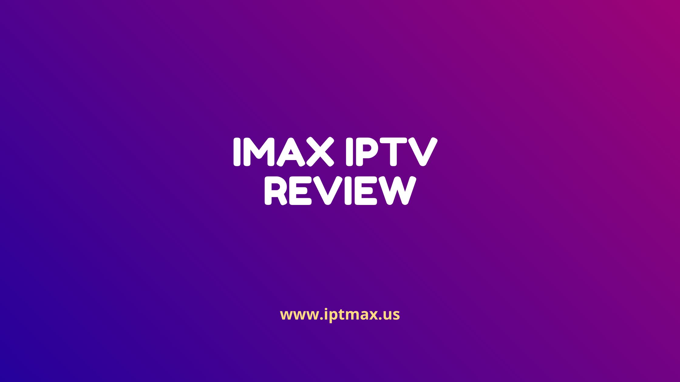 imax iptv review