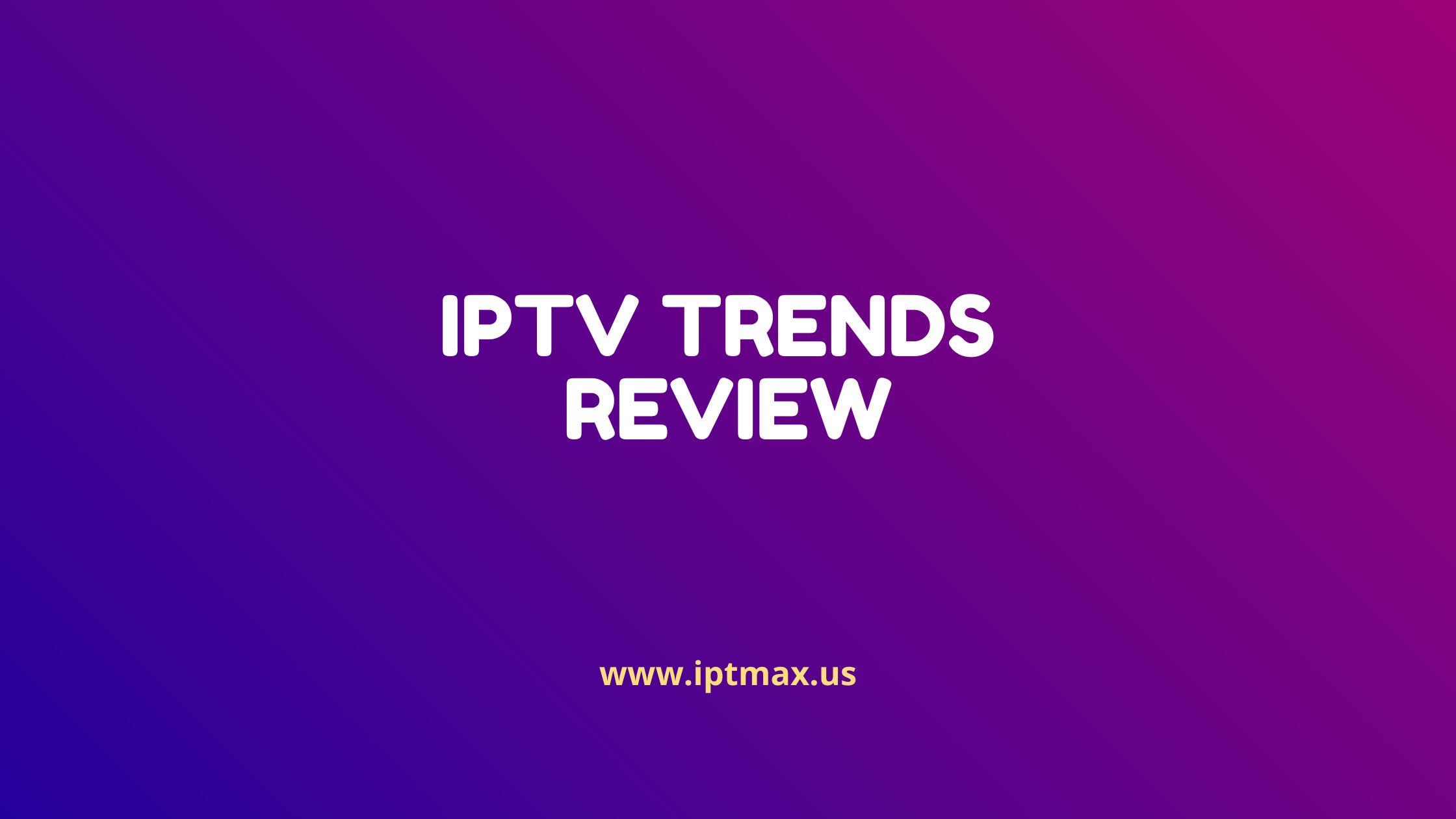 iptv-trends-review