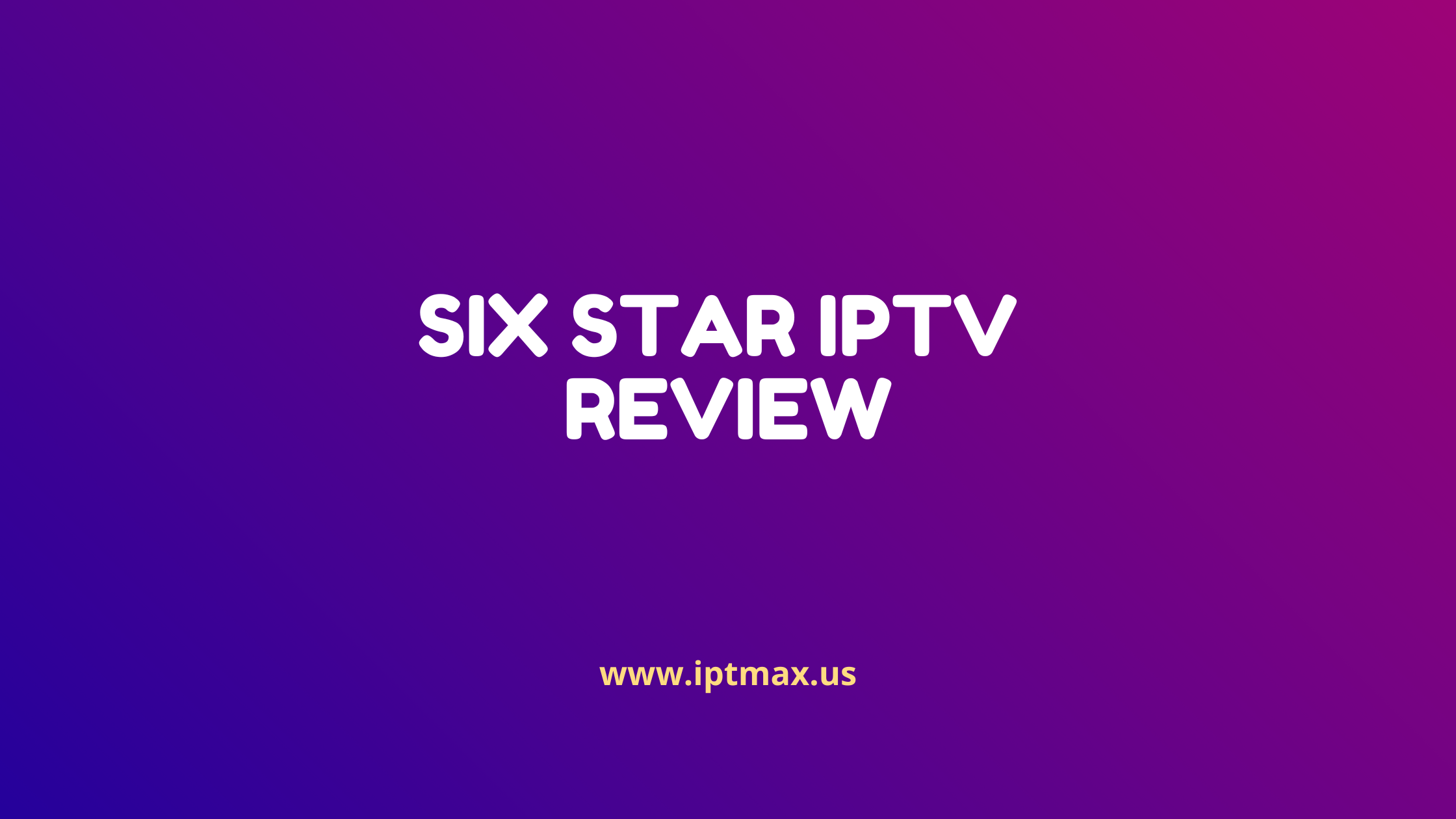 review of six star iptv